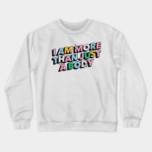 I am more than just a body - Positive Vibes Motivation Quote Crewneck Sweatshirt